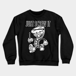 Screw Mascot Struting, Just Screw It Crewneck Sweatshirt